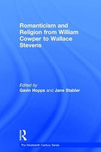 Romanticism and Religion from William Cowper to Wallace Stevens di Gavin Hopps edito da Taylor & Francis Ltd