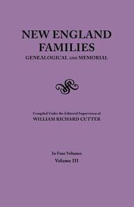New England Families. Genealogical and Memorial. 1913 Edition. In Four Volumes. Volume III edito da Clearfield
