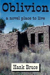 Oblivion, a Novel Place to Live di Hank Bruce edito da PETALS & PAGES