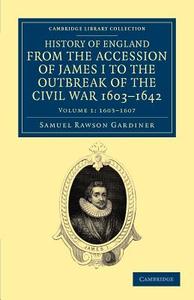 History of England from the Accession of James I to the Outbreak of the Civil War, 1603-1642 - Volume 1 di Samuel Rawson Gardiner edito da Cambridge University Press