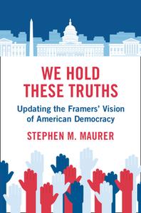 We Hold These Truths: Updating the Framers' Vision of American Democracy di Stephen M. Maurer edito da CAMBRIDGE