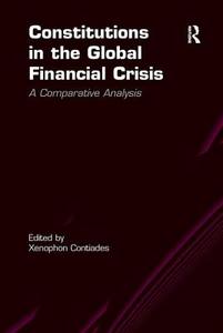 Constitutions in the Global Financial Crisis di Xenophon Contiades edito da Taylor & Francis Ltd