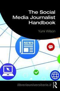 The Social Media Journalist Handbook di Yumi Wilson edito da Taylor & Francis Ltd