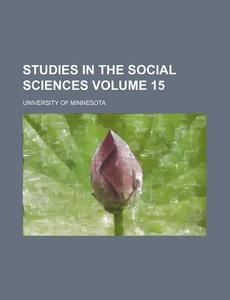 Studies In The Social Sciences Volume 1 di Universit Minnesota edito da Rarebooksclub.com