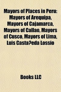 Mayors Of Places In Peru: Mayors Of Areq di Books Llc edito da Books LLC