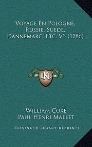 Voyage En Pologne, Russie, Suede, Dannemarc, Etc. V3 (1786) di William Coxe edito da Kessinger Publishing