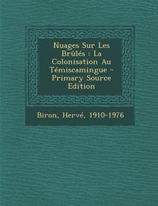 Nuages Sur Les Brules: La Colonisation Au Temiscamingue di Biron Herve 1910-1976 edito da Nabu Press