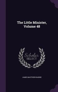 The Little Minister, Volume 48 di James Matthew Barrie edito da Palala Press
