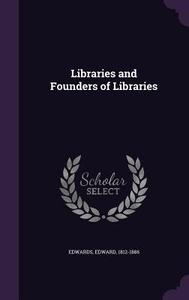 Libraries And Founders Of Libraries di Edward Edwards edito da Palala Press