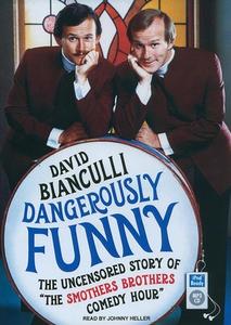 Dangerously Funny: The Uncensored Story of "the Smothers Brothers Comedy Hour" di David Bianculli edito da Tantor Audio