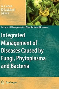 Integrated Management of Diseases Caused by Fungi, Phytoplasma and Bacteria edito da Springer-Verlag New York Inc.