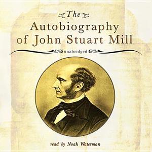 The Autobiography of John Stuart Mill di John Stuart Mill edito da Blackstone Audiobooks
