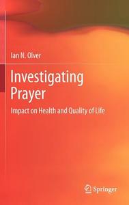 Investigating Prayer di Ian Olver edito da Springer New York
