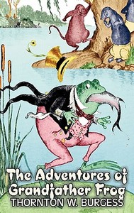 The Adventures of Grandfather Frog by Thornton Burgess, Fiction, Animals, Fantasy & Magic di Thornton W. Burgess edito da AEGYPAN