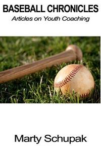 Baseball Chronicles: Articles on Youth Coaching di MR Marty Schupak edito da Createspace