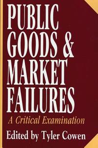 Public Goods and Market Failures di Tyler Cowen edito da Taylor & Francis Inc