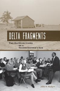 Delta Fragments: The Recollections of a Sharecropper's Son di John Oliver Hodges edito da University of Tennessee Press