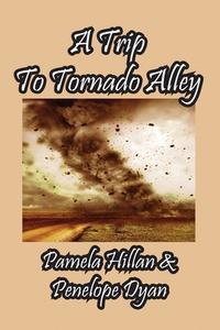 A Trip To Tornado Alley di Penelope Dyan, Pamela Hillan edito da Bellissima Publishing LLC