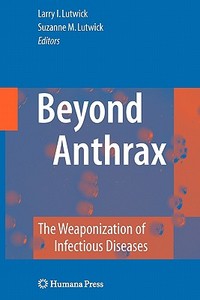 Beyond Anthrax: The Weaponization of Infectious Diseases edito da Springer