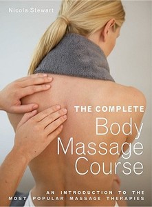 The Complete Body Massage Course di Nicola Stewart edito da Pavilion Books