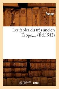 Les Fables Du Tres Ancien Esope (Ed.1542) di Esope edito da Hachette Livre - Bnf