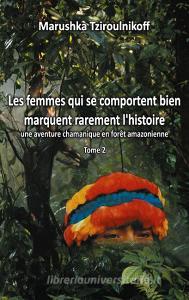 Les femmes qui se comportent bien marquent rarement l'histoire - Tome 2 di Marushka Tziroulnikoff edito da Books on Demand