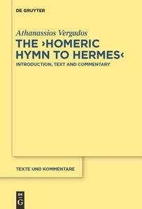The "Homeric Hymn to Hermes": Introduction, Text and Commentary di Athanassios Vergados edito da Walter de Gruyter