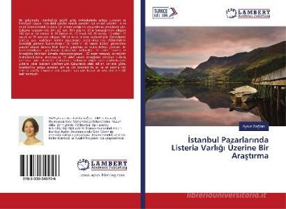 Istanbul Pazarlarinda Listeria Varligi Üzerine Bir Arastirma di Aysun Saglam edito da LAP Lambert Academic Publishing