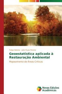 Geoestatística aplicada à Restauração Ambiental di Felipe Batista, João Paulo Pereira edito da Novas Edições Acadêmicas