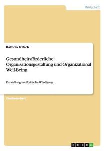 Gesundheitsförderliche Organisationsgestaltung und Organizational Well-Being di Kathrin Fritsch edito da GRIN Publishing