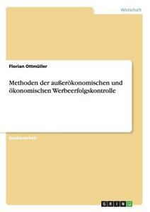 Methoden der außerökonomischen und ökonomischen Werbeerfolgskontrolle di Florian Ottmüller edito da GRIN Publishing
