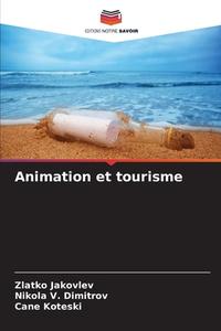Animation et tourisme di Zlatko Jakovlev, Nikola V. Dimitrov, Cane Koteski edito da Editions Notre Savoir