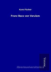 Franz Baco von Verulam di Kuno Fischer edito da TP Verone Publishing