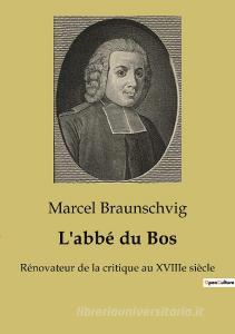 L'abbé du Bos di Marcel Braunschvig edito da SHS Éditions