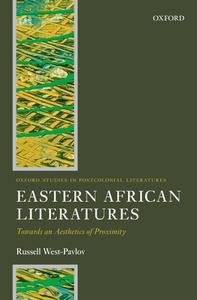 Eastern African Literatures: Towards an Aesthetics of Proximity di Russell West-Pavlov edito da OXFORD UNIV PR