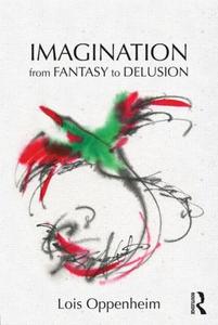 Imagination from Fantasy to Delusion di Lois Oppenheim edito da Taylor & Francis Ltd