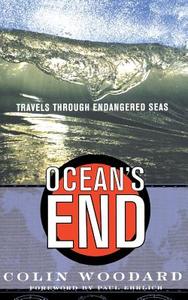 Ocean's End Travels Through Endangered Seas di Colin Woodard edito da BASIC BOOKS