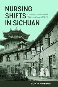 Nursing Shifts In Sichuan di Sonya Grypma edito da University Of British Columbia Press