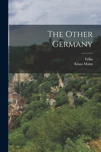 The Other Germany di Erika Erika, Klaus Mann edito da LEGARE STREET PR