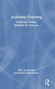 Academic Coaching di Marc A. Howlett, Kristen Rademacher edito da Taylor & Francis Ltd