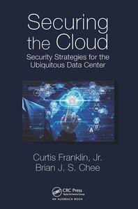 Securing The Cloud di Curtis Franklin Jr., Brian Chee edito da Taylor & Francis Ltd