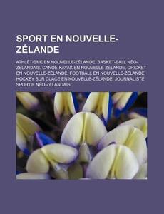 Sport En Nouvelle-Zelande: Athletisme En Nouvelle-Zelande, Basket-Ball Neo-Zelandais, Canoe-Kayak En Nouvelle-Zelande, Cricket En Nouvelle-Zeland di Source Wikipedia edito da Books LLC, Wiki Series