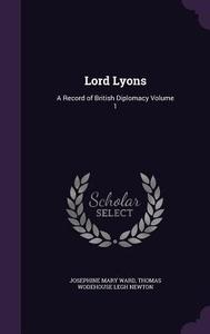 Lord Lyons di Josephine Mary Ward, Thomas Wodehouse Legh Newton edito da Palala Press