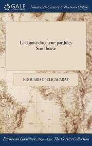 Le Comite Directeur: Par Jules Scandinave di Edouard D' Elicagaray edito da LIGHTNING SOURCE INC