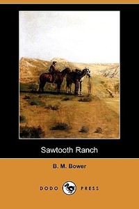 Sawtooth Ranch (Dodo Press) di B. M. Bower edito da LULU PR