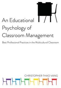An Educational Psychology of Classroom Management di Christopher Thao Vang edito da Lang, Peter