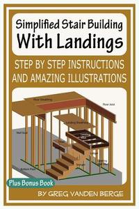 Simplified Stair Building with Landings di Greg Vanden Berge edito da Createspace