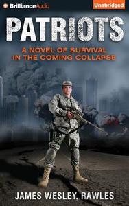 Patriots: A Novel of Survival in the Coming Collapse di James Wesley Rawles edito da Brilliance Audio