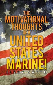 The Motivational Thoughts of a United States Marine! di Jerry Smith edito da AuthorHouse