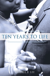 Ten Years to Life di Cheryl E. Lee edito da FriesenPress